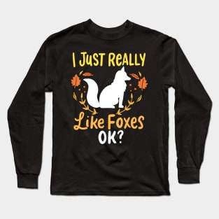 Foxes I Just Really Like Foxes Ok Long Sleeve T-Shirt